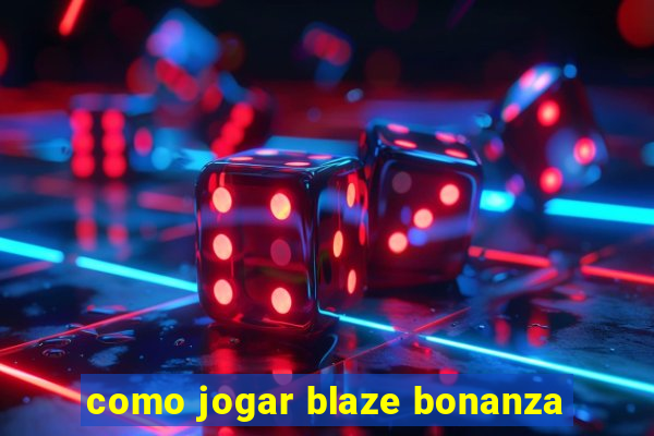 como jogar blaze bonanza